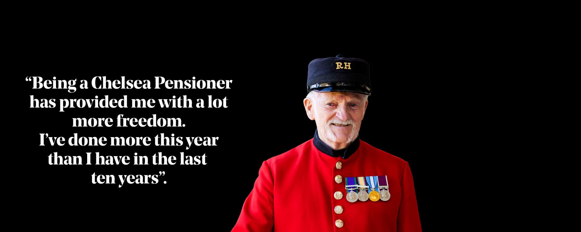 Chelsea Pensioner in scarlet uniform with medals beside a quote about gaining freedom and doing more in recent years.